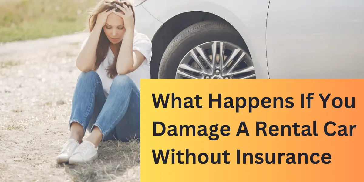 What Happens If You Damage A Rental Car Without Insurance