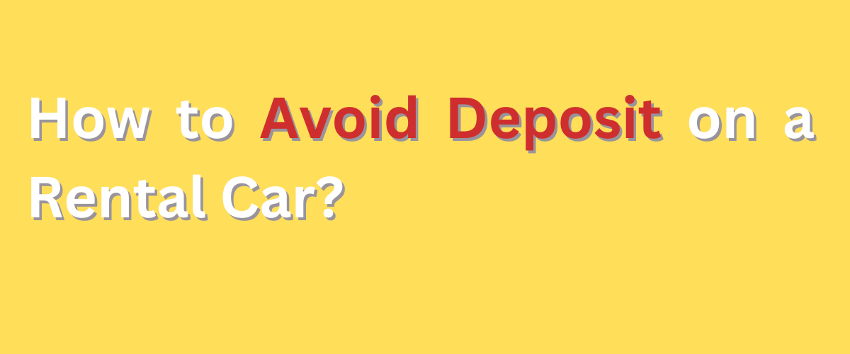 How to Avoid Deposit on a Rental Car?
